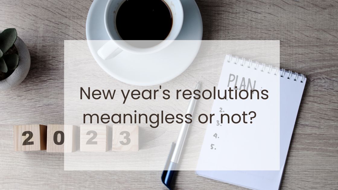 Read more about the article Why new year’s resolutions are meaningless and why they shouldn’t be